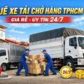 Thuê Xe Tải Chở Hàng TPHCM Giá Rẻ Uy Tín, Nhanh Chóng 24/7
